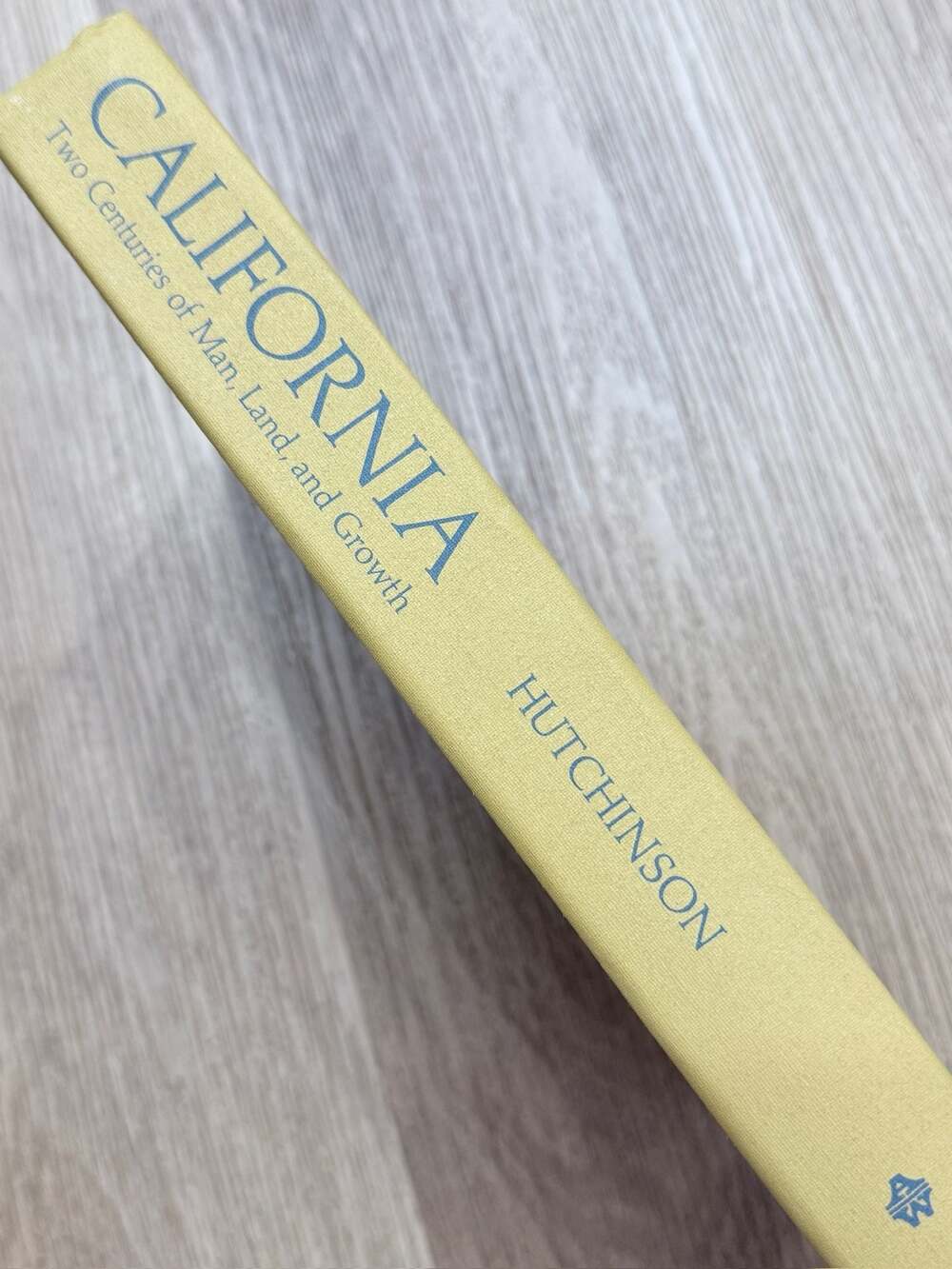 California Two Centuries of Man, Land, and Growth in the Golden State Hutchinson